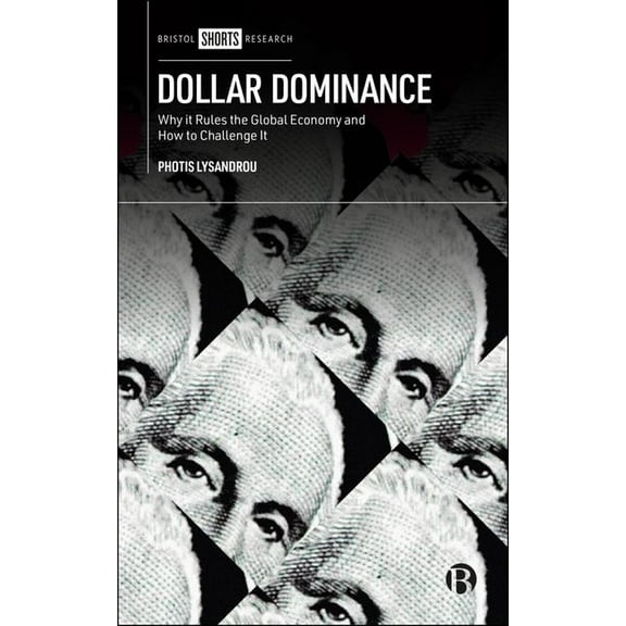 Dollar Dominance: Why It Rules the Global Economy and How to Challenge It, (Hardcover)