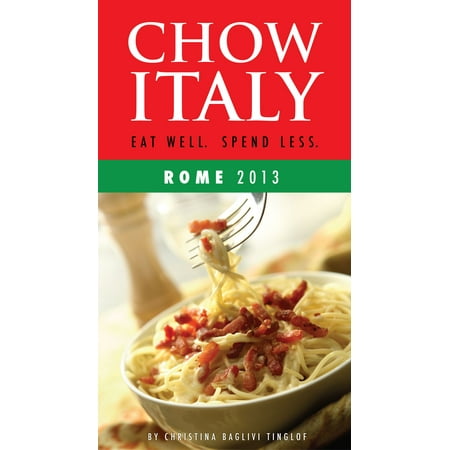 Chow Italy: Eat Well, Spend Less (Rome 2013) -