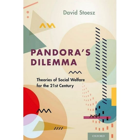 Pandora's Dilemma: Theories of Social Welfare for the 21st Century, (Hardcover)
