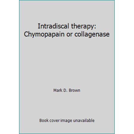 Intradiscal therapy: Chymopapain or collagenase, Used [Hardcover]