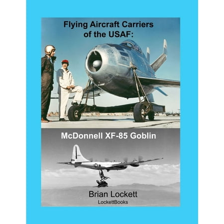 Mcdonnell Ranges - Flying Aircraft Carriers of the USAF: Mcdonnell XF-85 Goblin - eBook