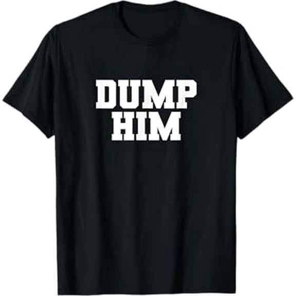 Dump Him Funny Anti Boyfriend Humor Women's Dump Him T-Shirt