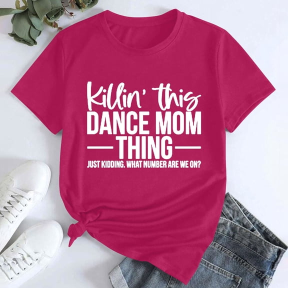 Tittly T Shirts for Women Spring Tops for Women Women's Killin' This Dance Mom Printed T Shirt Cotton Round Neck Casual Short Sleeves Graphic Tees Tshirts Shirts Hot Pink 3XL
