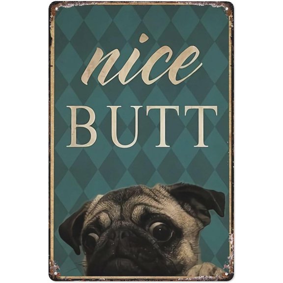 Metal Tin Sign Wall Decor Funny Pug Nice Butt Bathroom Poster Tin Sign For Office/Home/Classroom Bathroom Decor Gifts 8X12 Inch
