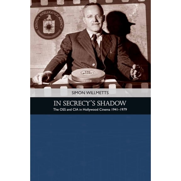 Traditions in American Cinema In Secrecy's Shadow: The OSS and CIA in Hollywood Cinema 1941-1979, (Paperback)