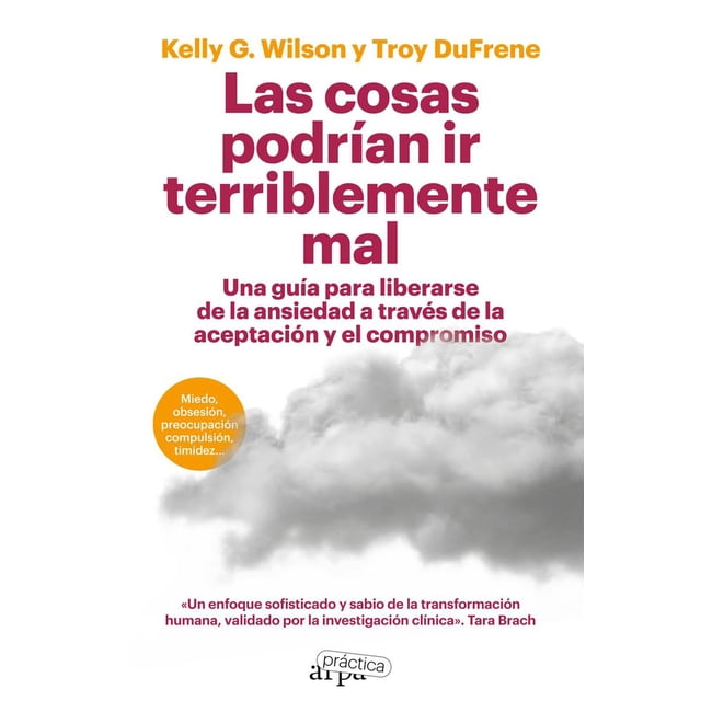 Libro Las Cosas Podrian Ir Terriblemente Mal. Una Guia Para Liberarse De La Ansiedad A Traves De La Acepta Tapa Blanda, Autor Troy Dufrene, Editorial Arpa Editores