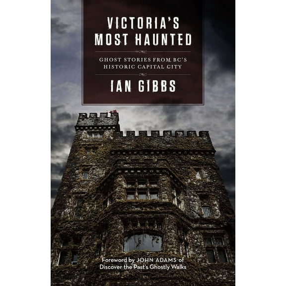 Victoria's Most Haunted: Ghost Stories from Bc's Historic Capital City, (Paperback)