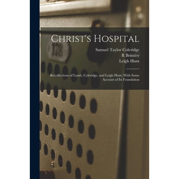 Christ's Hospital; Recollections of Lamb, Coleridge, and Leigh Hunt; With Some Account of its Foundation, (Paperback)
