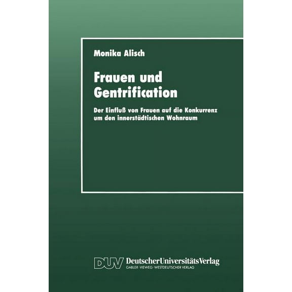 Frauen Und Gentrification: Der EinfluÃ Von Frauen Auf Die Konkurrenz Um Den InnerstÃ¤dtischen Wohnraum, (Paperback)