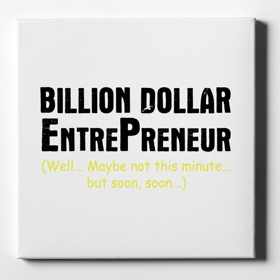 Billion Dollar Entrepreneur - 10" x 10" - Decorative Canvas Wall Art - White Edge - 5/8" Gallery Wrapped