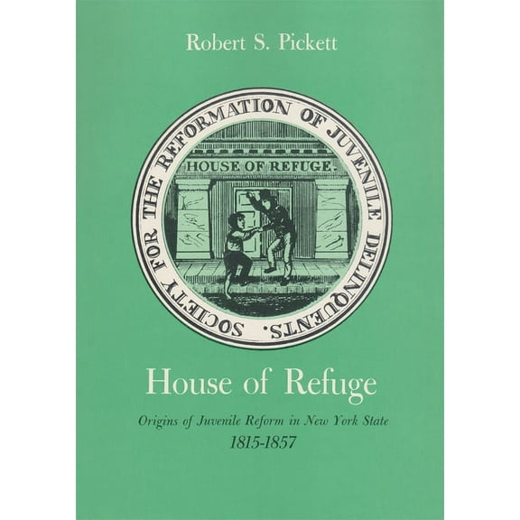 New York State House of Refuge: Origins of Juvenile Reform in New York State, 1815-1857, (Paperback)