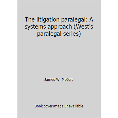 The Litigation Paralegal: A Systems Approach (Hardcover - Used) 0314656766 9780314656766