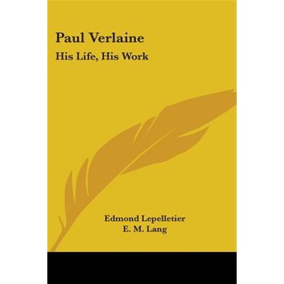 Paul Verlaine : His Life, His Work (Paperback)