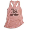 thumbnail image 1 of You Lost Me At I Don't Like Dogs Tank Top, Ladies Racerback Tank Top, Dog Lover Tank, Animal Lover Tank, Desert Pink, X-Large, 1 of 3