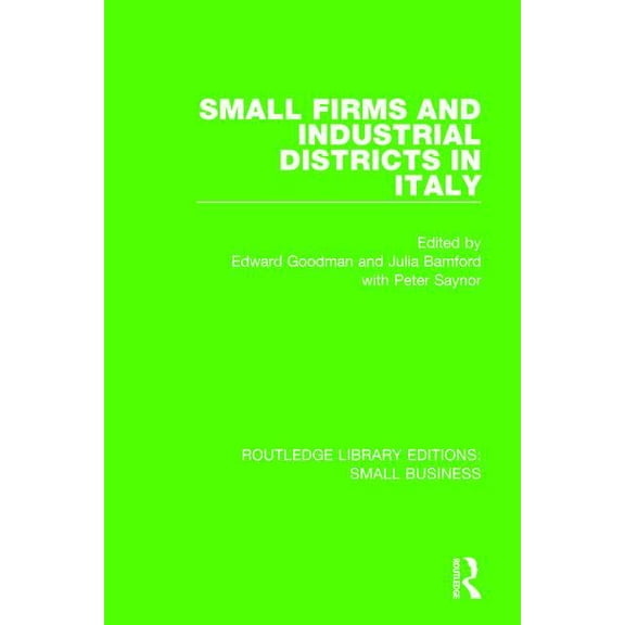 Routledge Library Editions: Small Busine Small Firms and Industrial Districts in Italy, (Paperback)