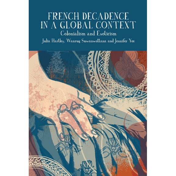Francophone Postcolonial Studies French Decadence in a Global Context: Colonialism and Exoticism, Book 13, (Paperback)