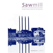 Sawmill : The Story of Cutting the Last Great Virgin Forest East of the Rockies (Paperback)