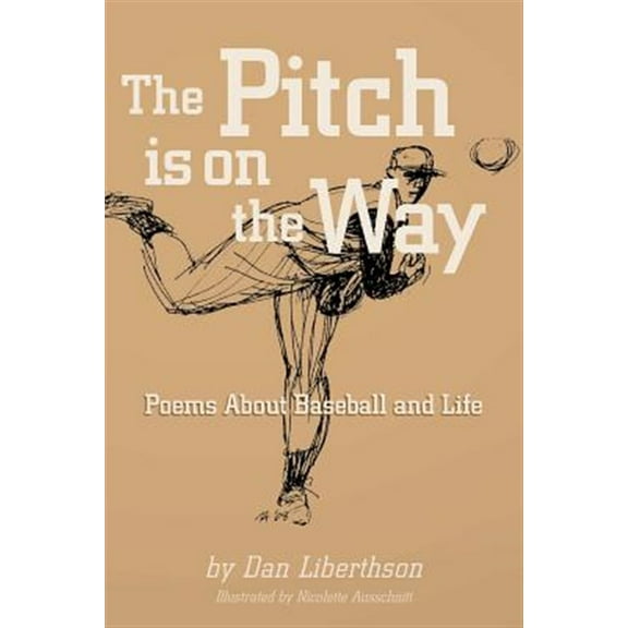 The Pitch is on the Way: Poems About Baseball and Life (Paperback) by Daniel Liberthson