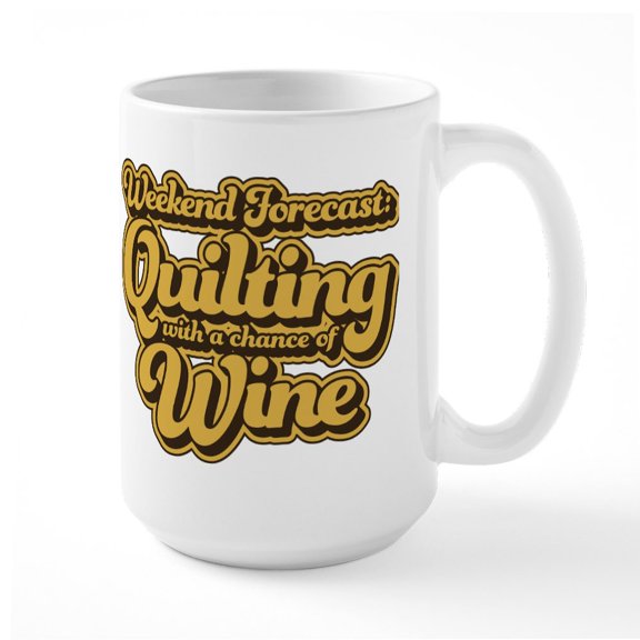 CafePress - Quilting With A Chance Of - 15 oz Ceramic Large White Novelty Mug