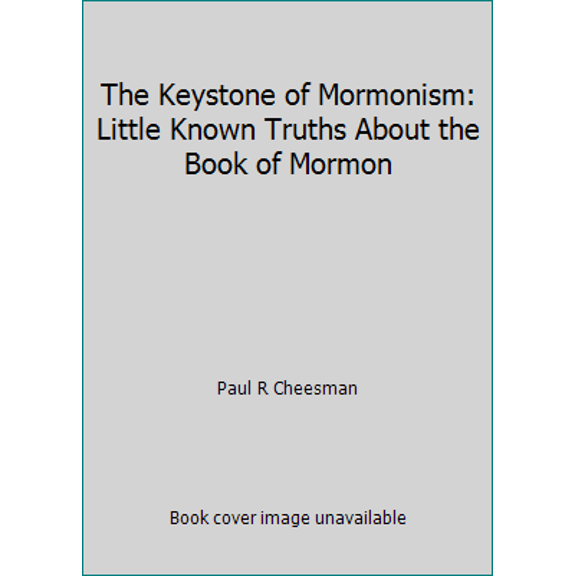 Pre-Owned The Keystone of Mormonism: Little Known Truths About the Book of Mormon (Hardcover) 087747494X 9780877474944