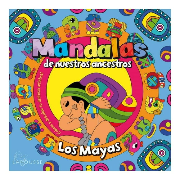 Mandalas de nuestros ancestros / Los Mayas Mega Ediciones Graciela Iniestra Ramírez