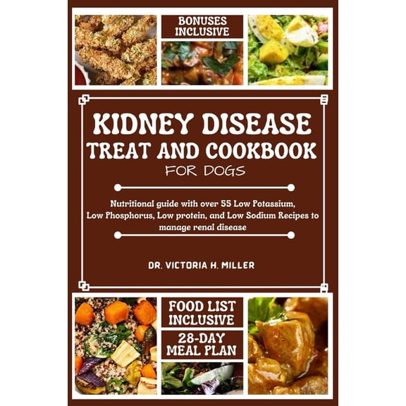Kidney Disease Treat and Cookbook for Dogs: Nutritional guide and Food list with over 55 Low Potassium, Low Phosphorus, , (Paperback)