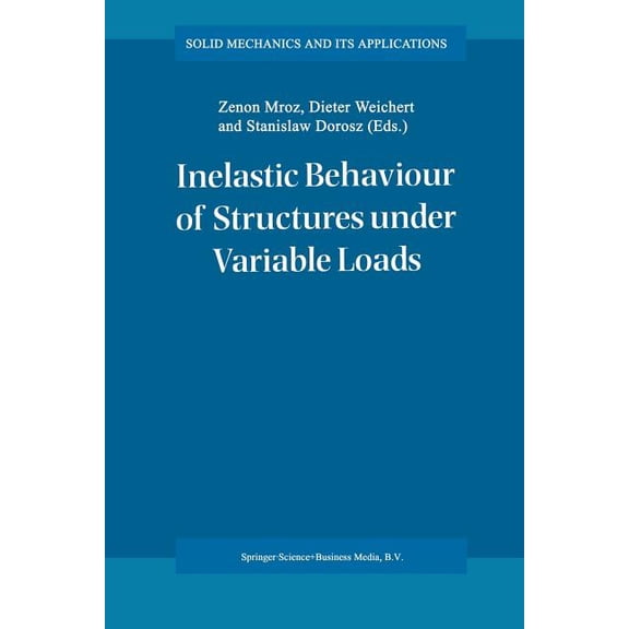 Solid Mechanics and Its Applications Inelastic Behaviour of Structures Under Variable Loads, Book 36, (Paperback)