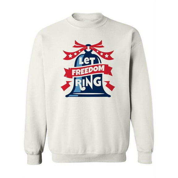 Let Freedom Ring Sweatshirt Women -Image by Shutterstock, Female 3X-Large