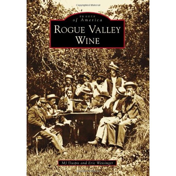 Rogue Valley Wine Images of America Paperback 0738581364 9780738581361 MJ Daspit, Eric Weisinger