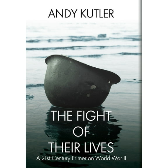 The Fight of Their Lives: A 21st-Century Primer on World War II, (Hardcover)