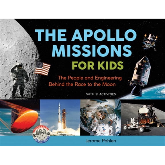 Pre-Owned For Kids The Apollo Missions for Kids: The People and Engineering Behind the Race to the Moon, with 21 Activities Volume 71, (Paperback)