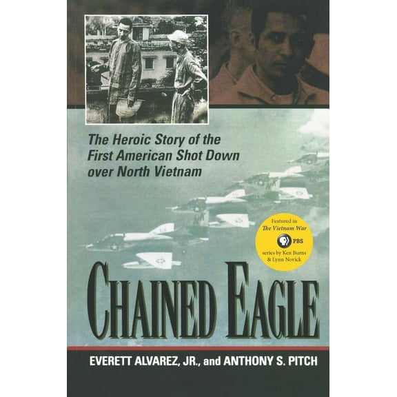 Chained Eagle: The Heroic Story of the First American Shot Down Over North Vietnam, (Paperback)