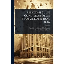Relazione Sulle Condizioni Delle Finanze Dal 1830 Al 1846, (Paperback)