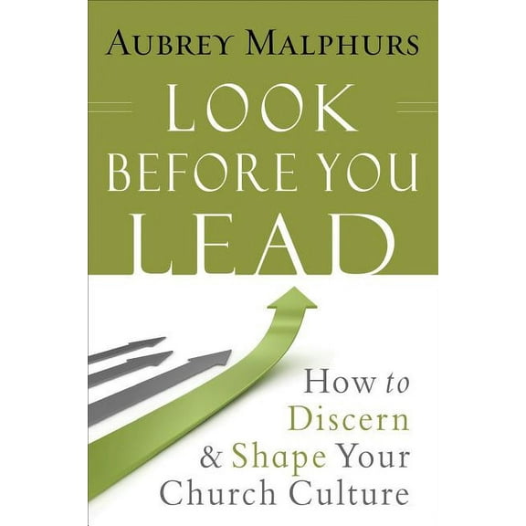 Look Before You Lead: How to Discern and Shape Your Church Culture (Paperback)