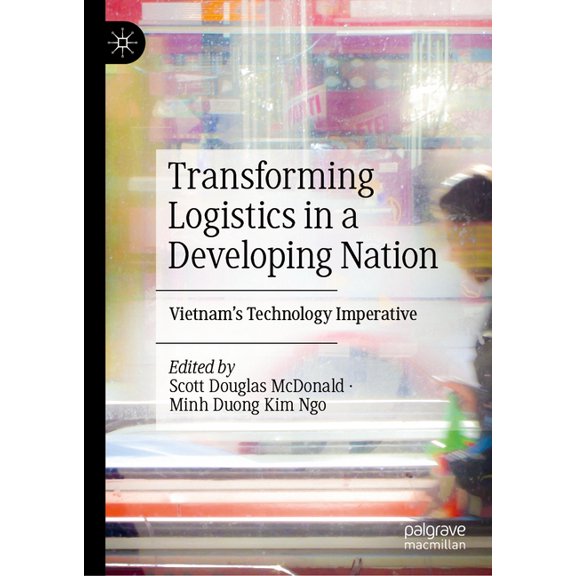 Transforming Logistics in a Developing Nation: Vietnam's Technology Imperative, (Hardcover)