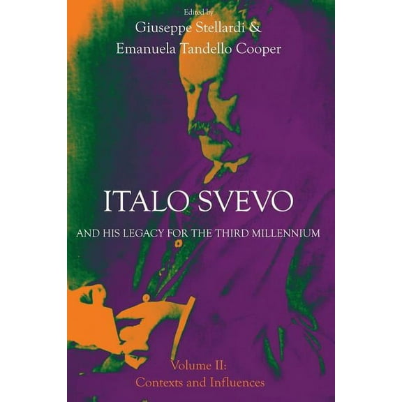 Troubador Italian Studies: Italo Svevo and His Legacy for the Third Millennium - Volume II: Contexts and Influences (Paperback)