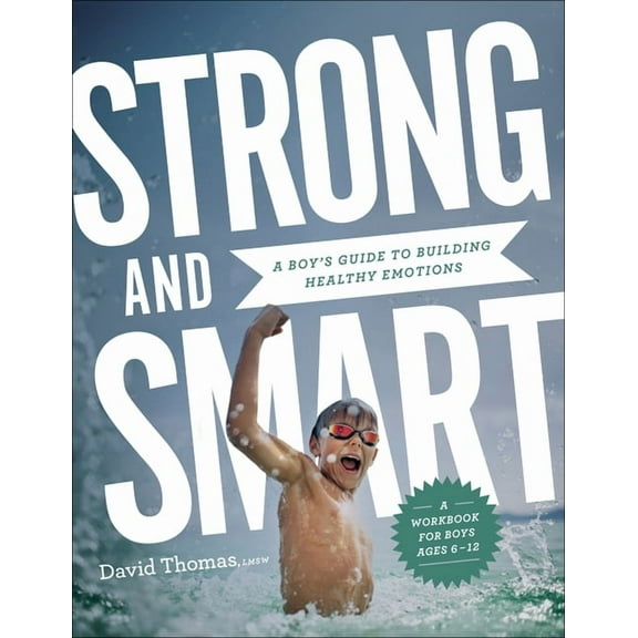 Strong and Smart: A Boy&apos;s Guide to Building Healthy Emotions, (Paperback)