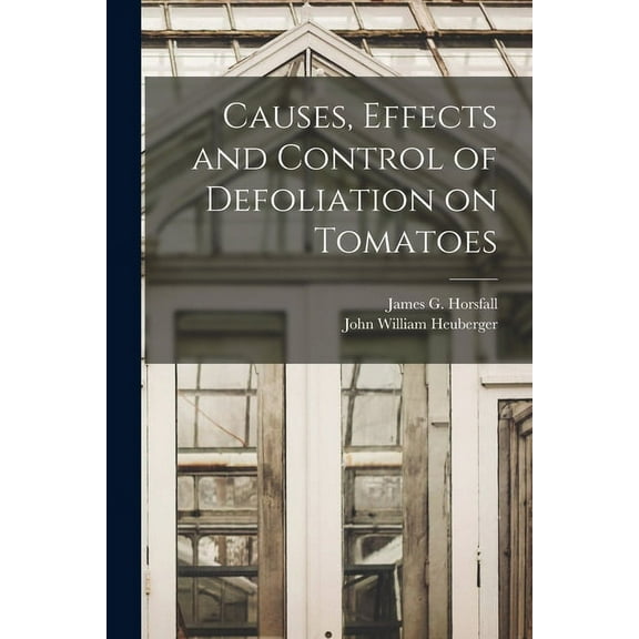 Causes, Effects and Control of Defoliation on Tomatoes, (Paperback)