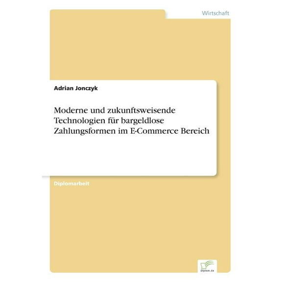 Moderne und zukunftsweisende Technologien fÃ¼r bargeldlose Zahlungsformen im E-Commerce Bereich, (Paperback)
