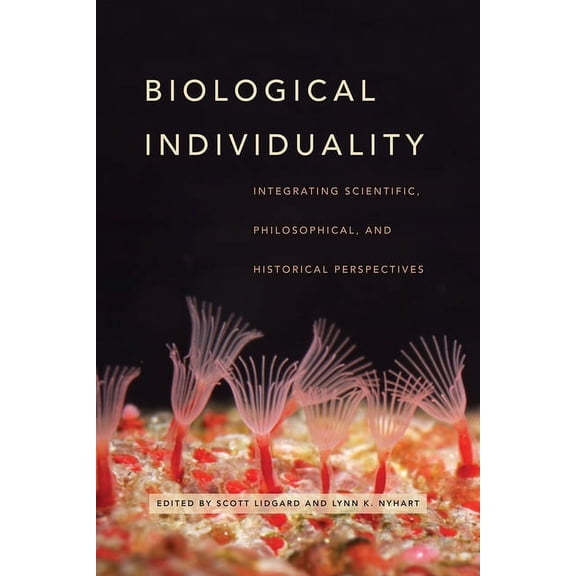Biological Individuality: Integrating Scientific, Philosophical, and Historical Perspectives, (Paperback)