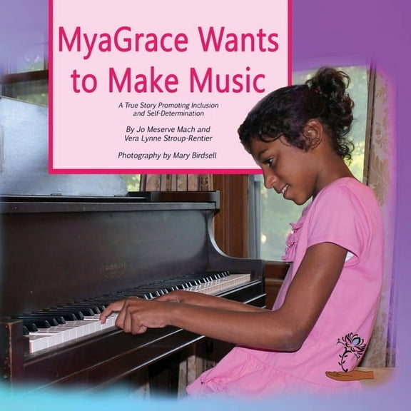 Growing with Grace MyaGrace Wants to Make Music: A True Story Promoting Inclusion and Self-Determination, Book ONE, (Paperback)