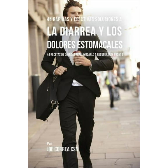44 Rápidas Y Efectivas Soluciones A La Diarrea y Los Dolores Estomacales: 44 Recetas De Comidas Para Ayudarlo A Recupera, (Paperback)