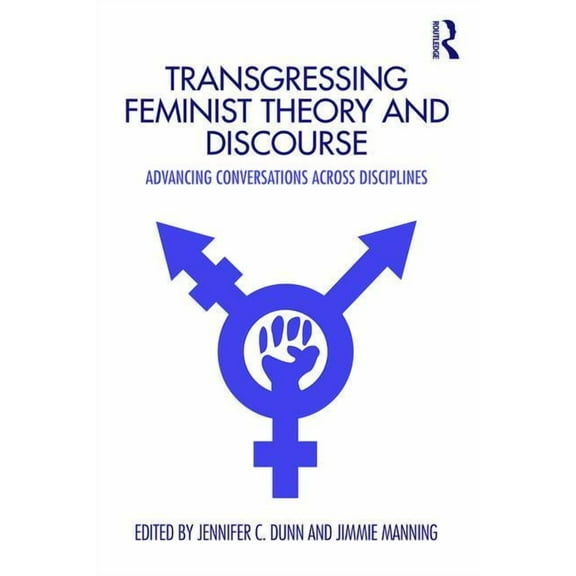 Transgressing Feminist Theory and Discourse: Advancing Conversations across Disciplines, (Paperback)