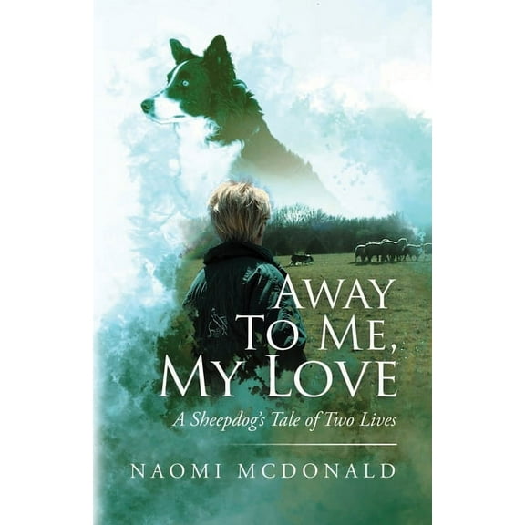 Away To Me, My Love, A Sheepdog's Tale Of Two Lives, (Paperback)