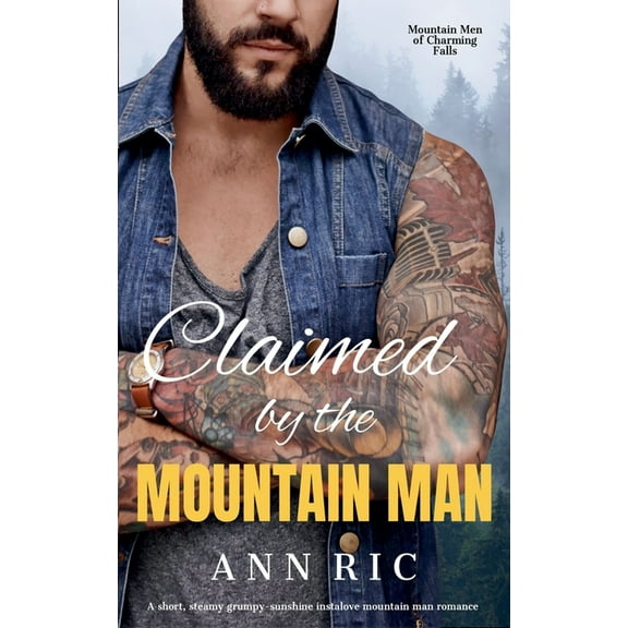 Mountain Men of Charming Falls Claimed by the Mountain Man - A Short, Steamy Grumpy-Sunshine Mountain Man Romance, Book 2, (Paperback)