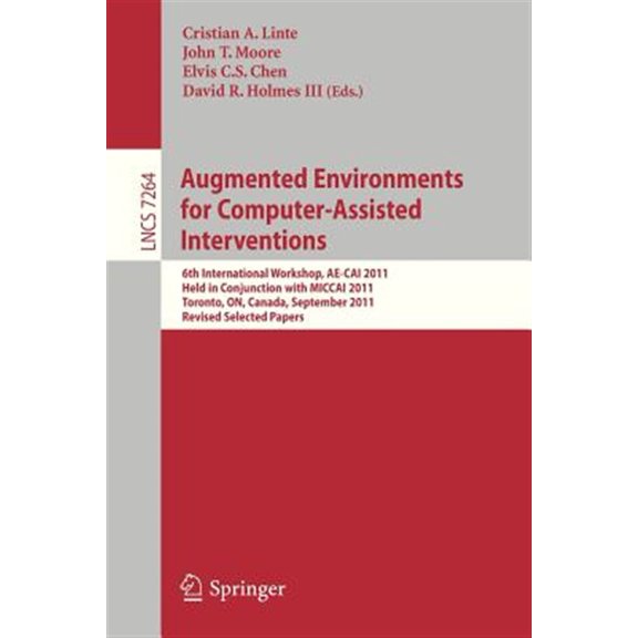 Pre-Owned Augmented Environments for Computer-Assisted Interventions: 6th International Workshop, Ae-Cai 2011, Held in Conjunction with Miccai 2011, Toronto, On, Canada (Paperback)