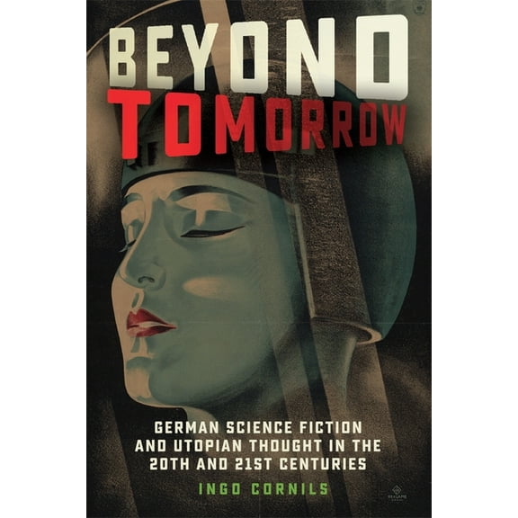Studies in German Literature Linguistics Beyond Tomorrow: German Science Fiction and Utopian Thought in the 20th and 21st Centuries, Book 214, (Hardcover)