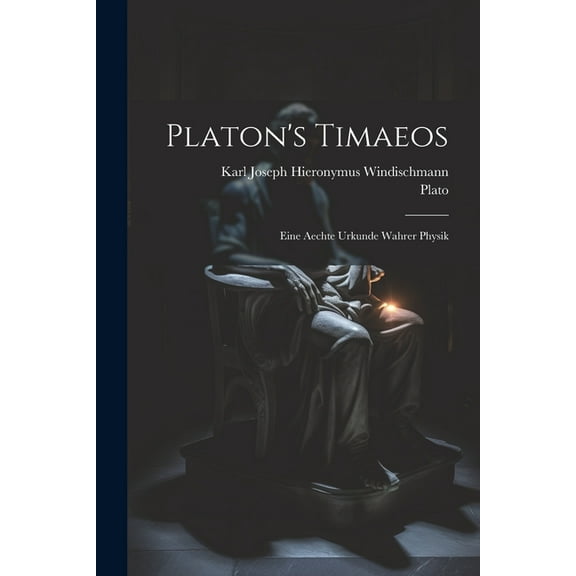 Platon's Timaeos: Eine Aechte Urkunde Wahrer Physik (Paperback)