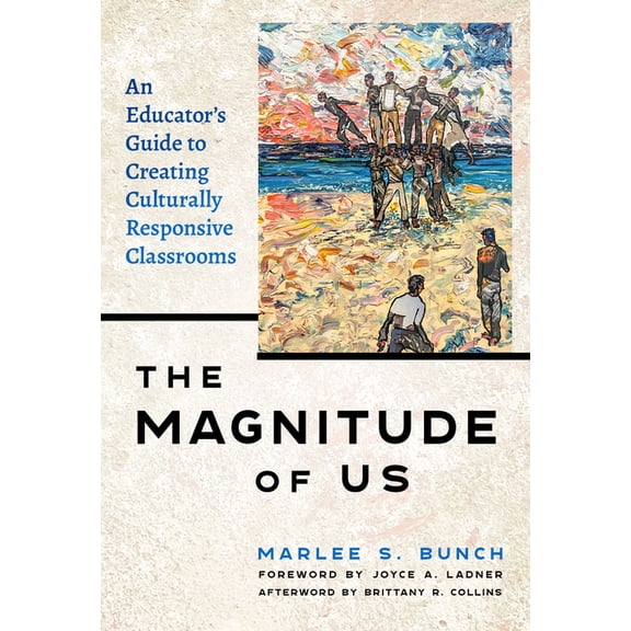 The Magnitude of Us: An Educator's Guide to Creating Culturally Responsive Classrooms, (Paperback)