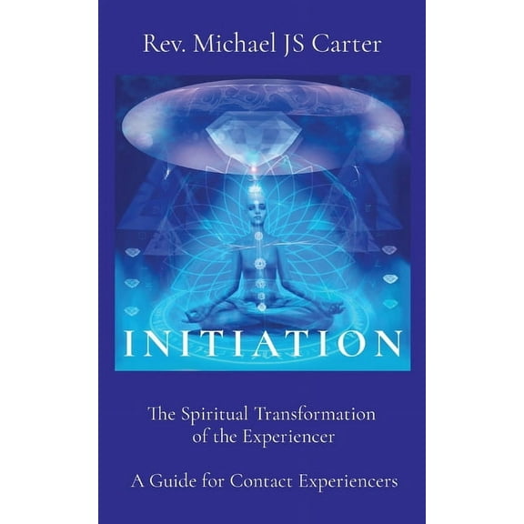 Initiation: The Spiritual Transformation of the Experiencer A Guide for Contact Experiencers, (Paperback)